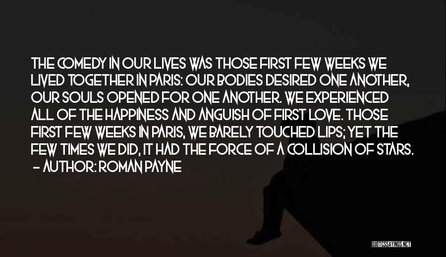 Roman Payne Quotes: The Comedy In Our Lives Was Those First Few Weeks We Lived Together In Paris: Our Bodies Desired One Another,