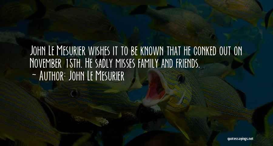 John Le Mesurier Quotes: John Le Mesurier Wishes It To Be Known That He Conked Out On November 15th. He Sadly Misses Family And