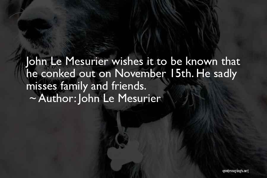 John Le Mesurier Quotes: John Le Mesurier Wishes It To Be Known That He Conked Out On November 15th. He Sadly Misses Family And