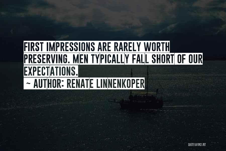 Renate Linnenkoper Quotes: First Impressions Are Rarely Worth Preserving. Men Typically Fall Short Of Our Expectations.