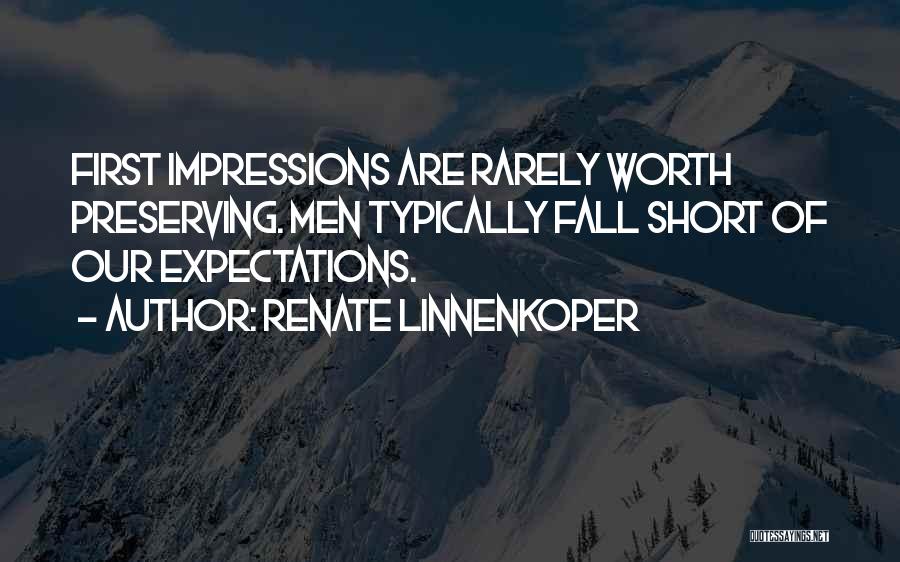 Renate Linnenkoper Quotes: First Impressions Are Rarely Worth Preserving. Men Typically Fall Short Of Our Expectations.