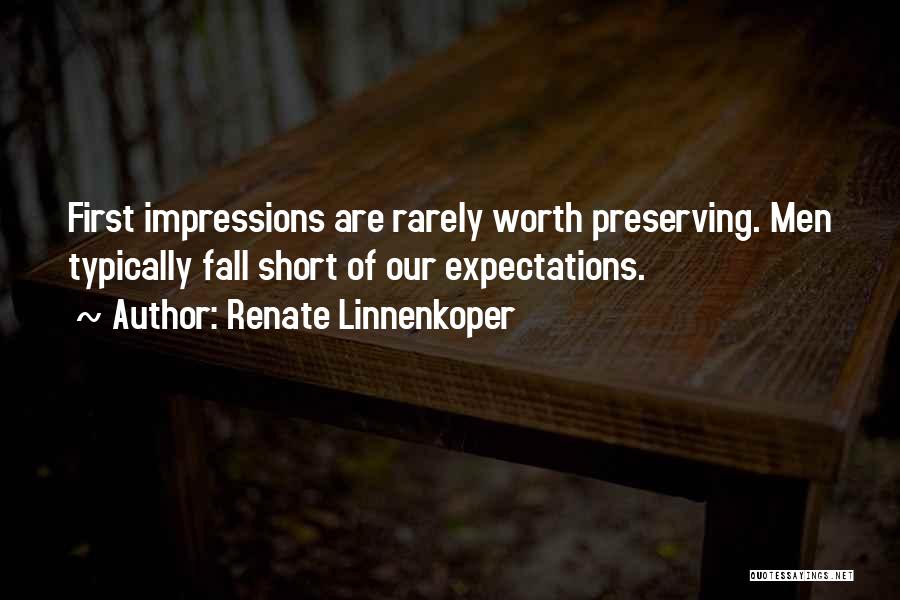 Renate Linnenkoper Quotes: First Impressions Are Rarely Worth Preserving. Men Typically Fall Short Of Our Expectations.