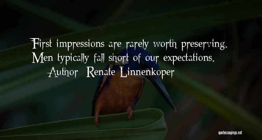 Renate Linnenkoper Quotes: First Impressions Are Rarely Worth Preserving. Men Typically Fall Short Of Our Expectations.