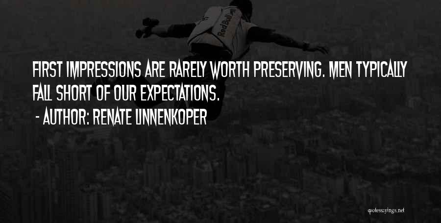 Renate Linnenkoper Quotes: First Impressions Are Rarely Worth Preserving. Men Typically Fall Short Of Our Expectations.