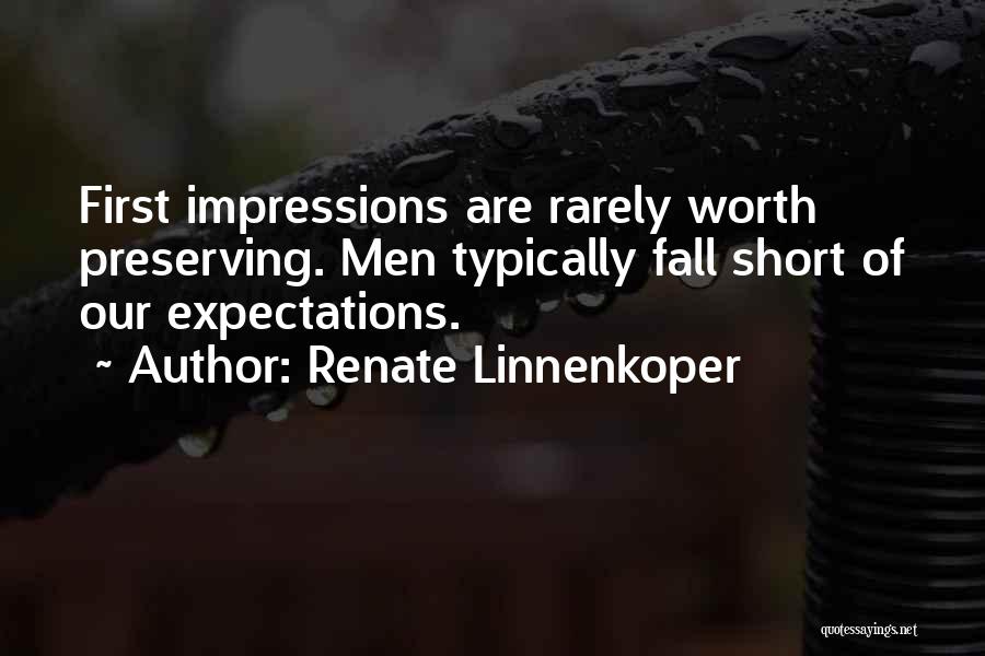 Renate Linnenkoper Quotes: First Impressions Are Rarely Worth Preserving. Men Typically Fall Short Of Our Expectations.