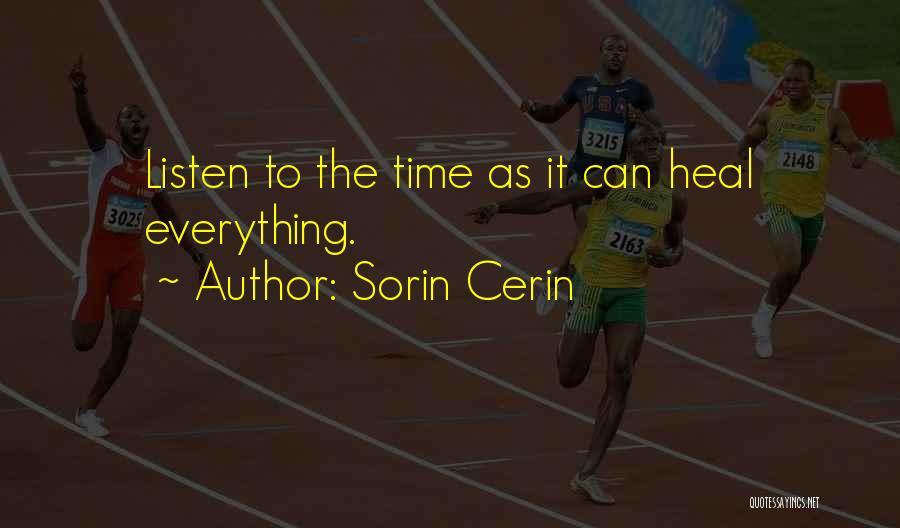 Sorin Cerin Quotes: Listen To The Time As It Can Heal Everything.