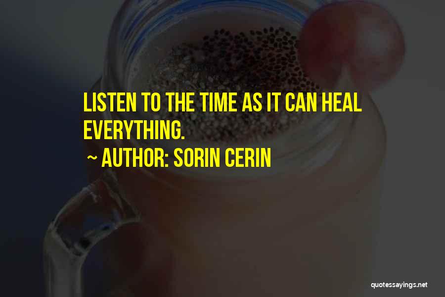 Sorin Cerin Quotes: Listen To The Time As It Can Heal Everything.