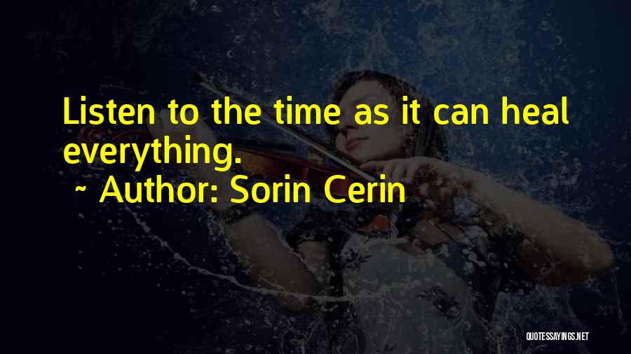 Sorin Cerin Quotes: Listen To The Time As It Can Heal Everything.