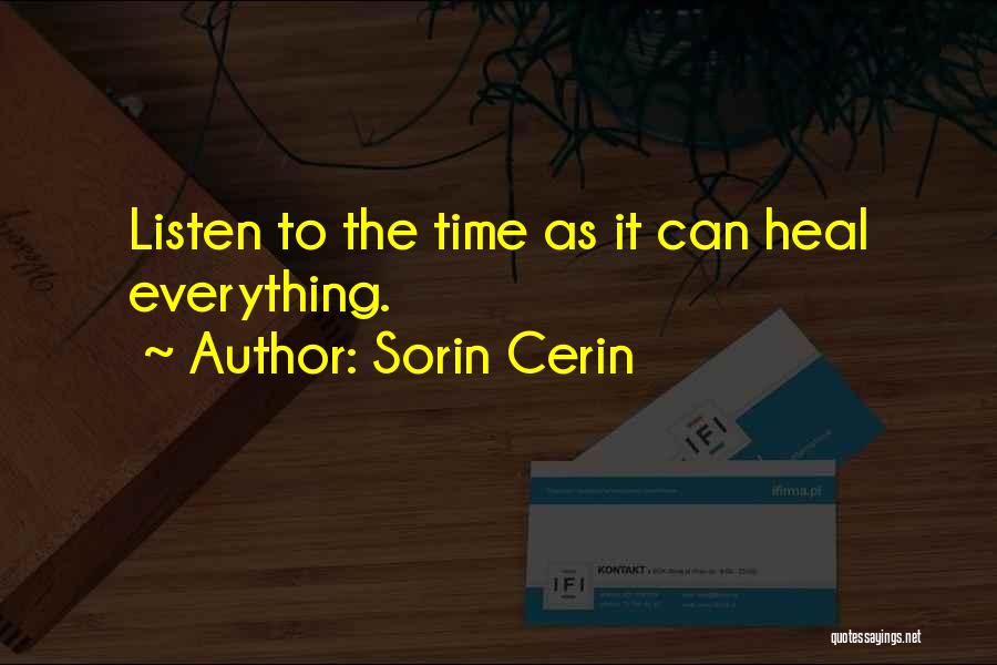 Sorin Cerin Quotes: Listen To The Time As It Can Heal Everything.