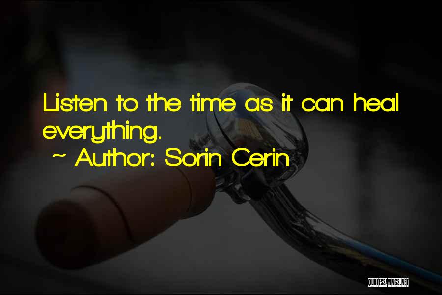 Sorin Cerin Quotes: Listen To The Time As It Can Heal Everything.