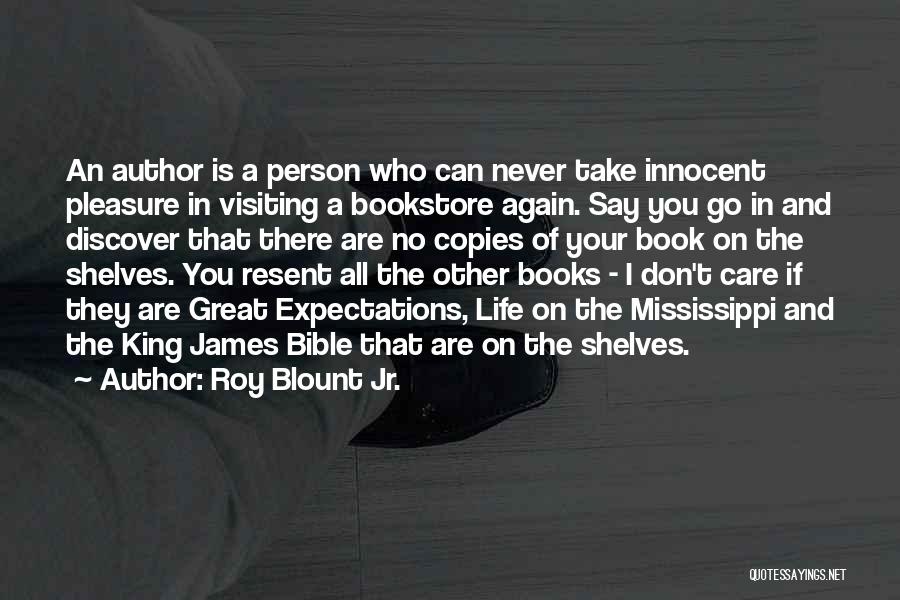 Roy Blount Jr. Quotes: An Author Is A Person Who Can Never Take Innocent Pleasure In Visiting A Bookstore Again. Say You Go In