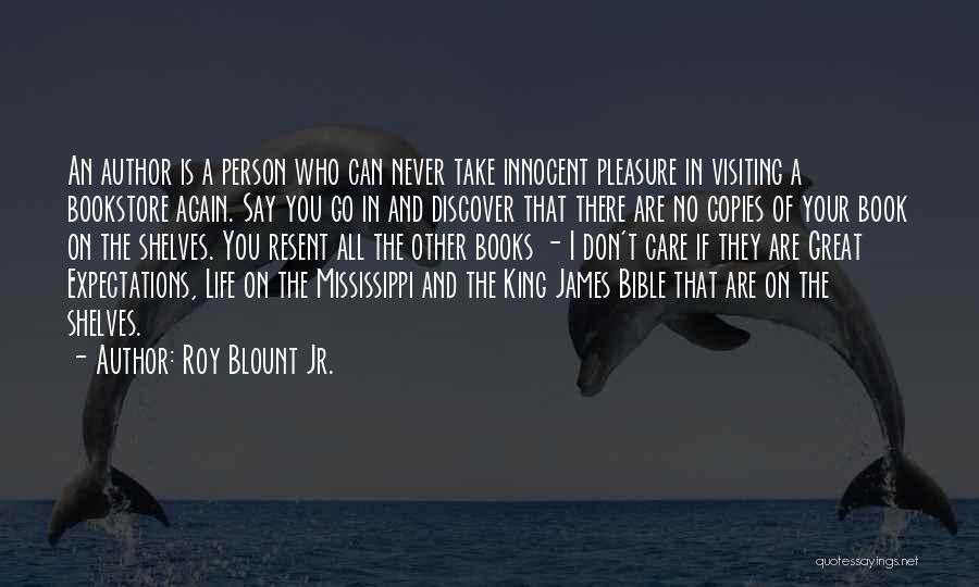 Roy Blount Jr. Quotes: An Author Is A Person Who Can Never Take Innocent Pleasure In Visiting A Bookstore Again. Say You Go In