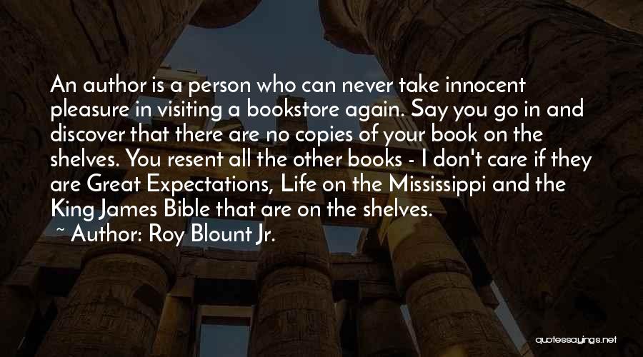 Roy Blount Jr. Quotes: An Author Is A Person Who Can Never Take Innocent Pleasure In Visiting A Bookstore Again. Say You Go In