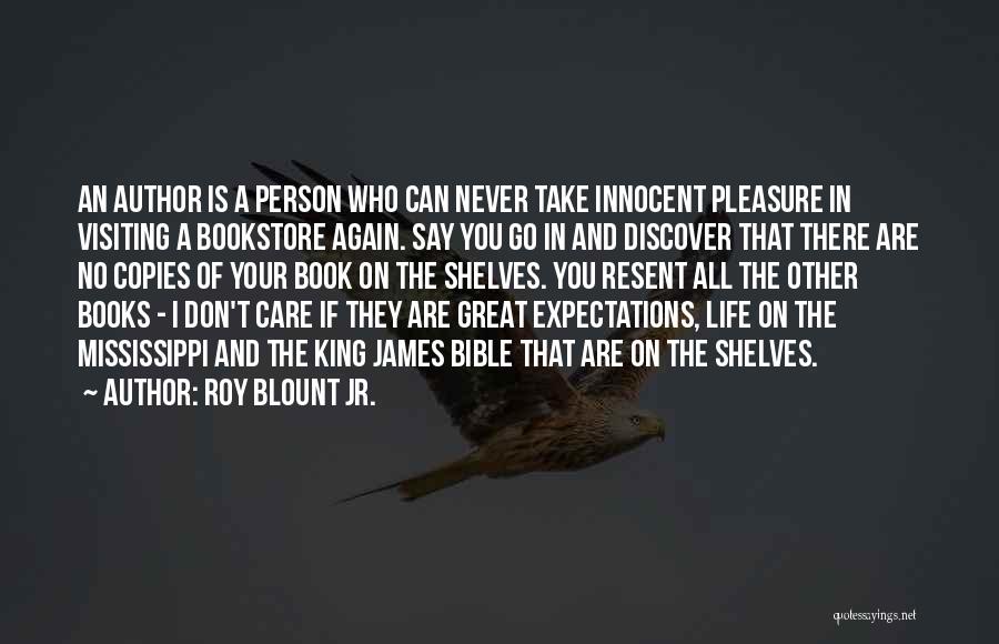 Roy Blount Jr. Quotes: An Author Is A Person Who Can Never Take Innocent Pleasure In Visiting A Bookstore Again. Say You Go In