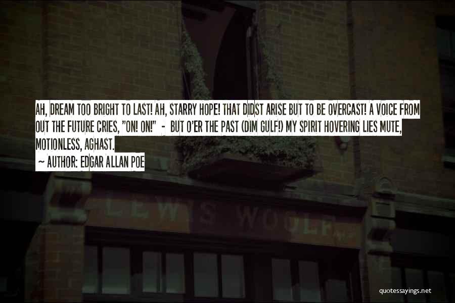 Edgar Allan Poe Quotes: Ah, Dream Too Bright To Last! Ah, Starry Hope! That Didst Arise But To Be Overcast! A Voice From Out