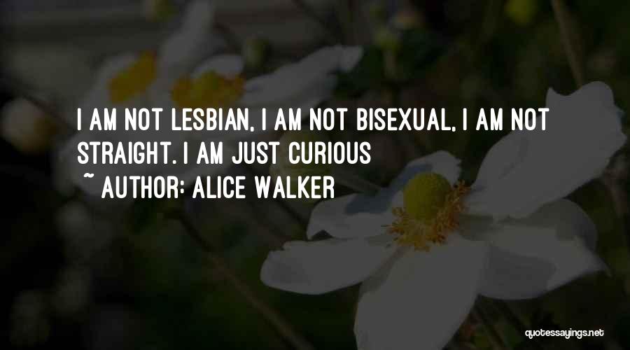 Alice Walker Quotes: I Am Not Lesbian, I Am Not Bisexual, I Am Not Straight. I Am Just Curious