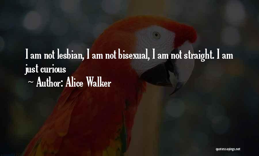 Alice Walker Quotes: I Am Not Lesbian, I Am Not Bisexual, I Am Not Straight. I Am Just Curious