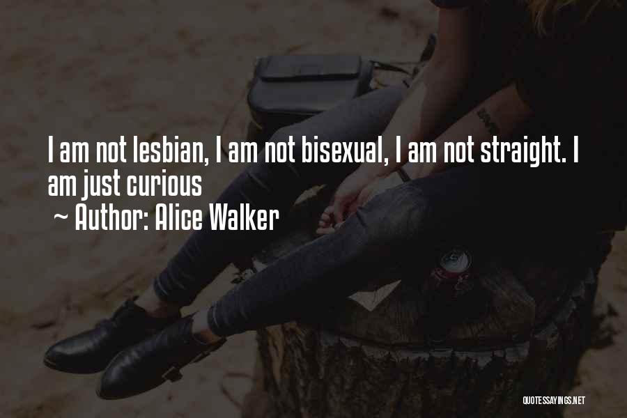Alice Walker Quotes: I Am Not Lesbian, I Am Not Bisexual, I Am Not Straight. I Am Just Curious