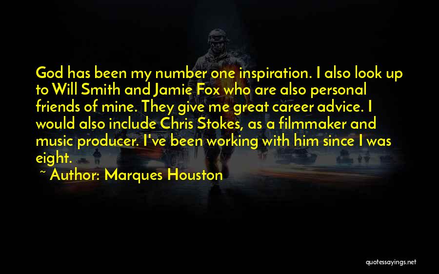 Marques Houston Quotes: God Has Been My Number One Inspiration. I Also Look Up To Will Smith And Jamie Fox Who Are Also