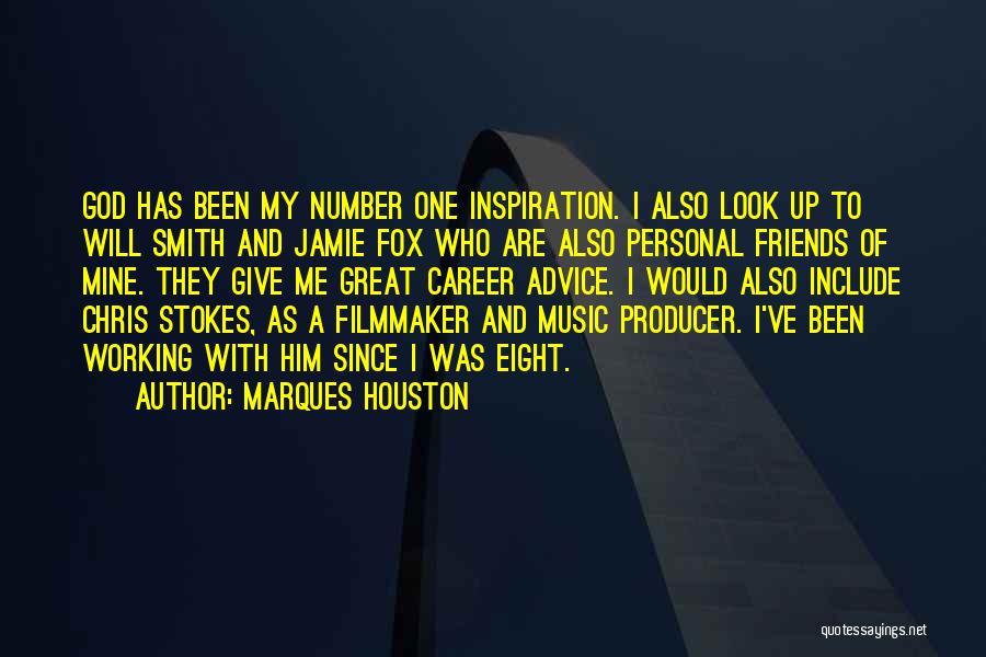 Marques Houston Quotes: God Has Been My Number One Inspiration. I Also Look Up To Will Smith And Jamie Fox Who Are Also