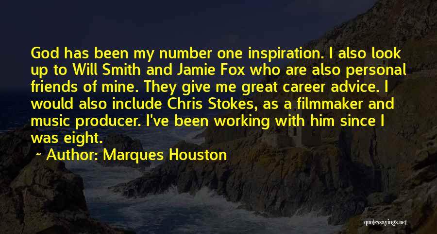 Marques Houston Quotes: God Has Been My Number One Inspiration. I Also Look Up To Will Smith And Jamie Fox Who Are Also