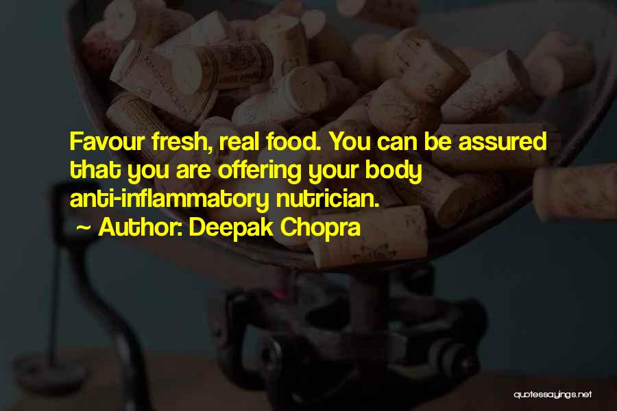 Deepak Chopra Quotes: Favour Fresh, Real Food. You Can Be Assured That You Are Offering Your Body Anti-inflammatory Nutrician.