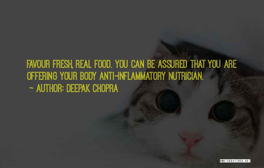 Deepak Chopra Quotes: Favour Fresh, Real Food. You Can Be Assured That You Are Offering Your Body Anti-inflammatory Nutrician.