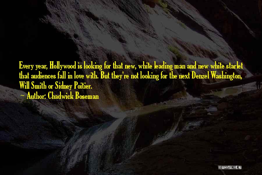 Chadwick Boseman Quotes: Every Year, Hollywood Is Looking For That New, White Leading Man And New White Starlet That Audiences Fall In Love