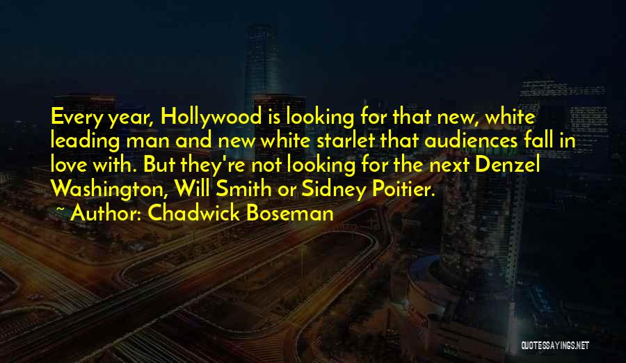 Chadwick Boseman Quotes: Every Year, Hollywood Is Looking For That New, White Leading Man And New White Starlet That Audiences Fall In Love