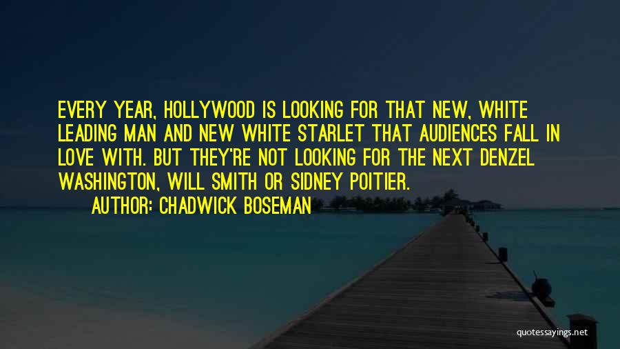 Chadwick Boseman Quotes: Every Year, Hollywood Is Looking For That New, White Leading Man And New White Starlet That Audiences Fall In Love