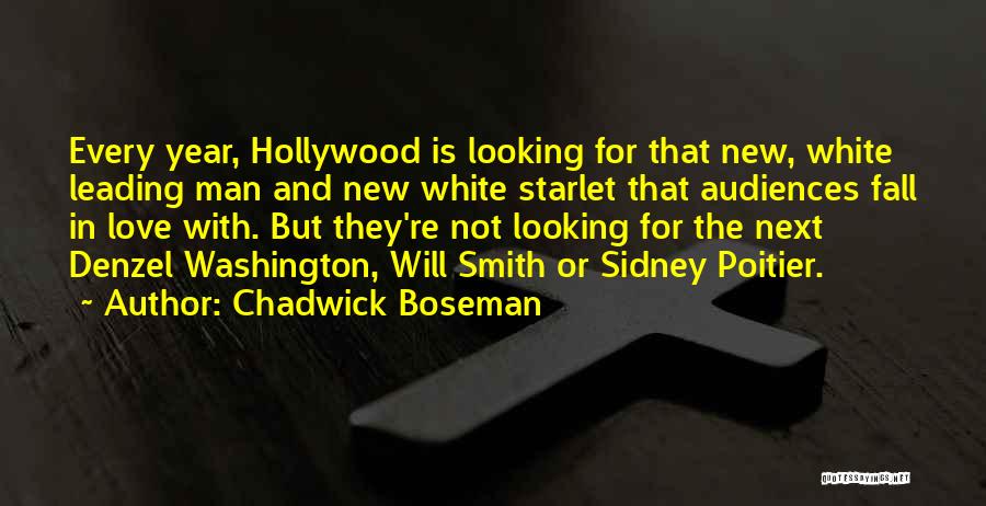 Chadwick Boseman Quotes: Every Year, Hollywood Is Looking For That New, White Leading Man And New White Starlet That Audiences Fall In Love