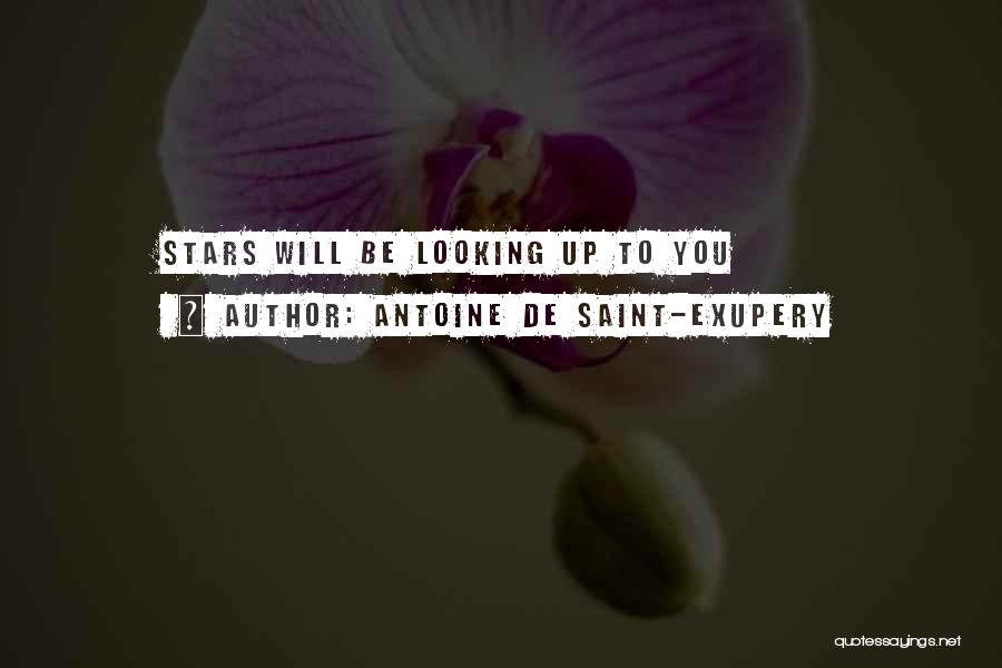Antoine De Saint-Exupery Quotes: Stars Will Be Looking Up To You