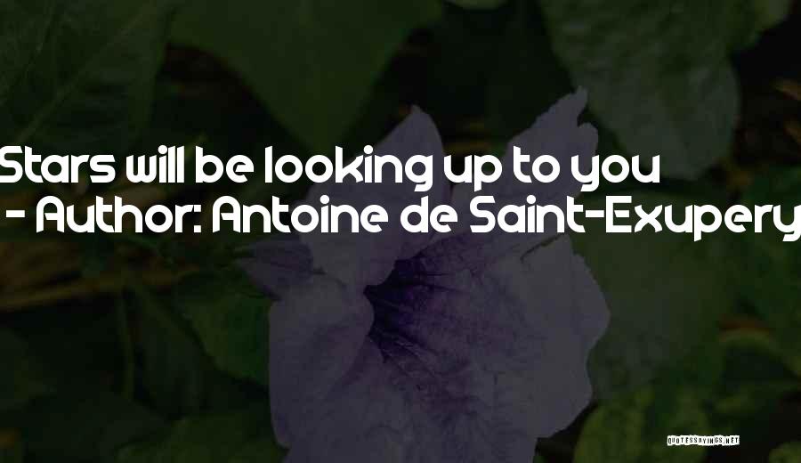 Antoine De Saint-Exupery Quotes: Stars Will Be Looking Up To You