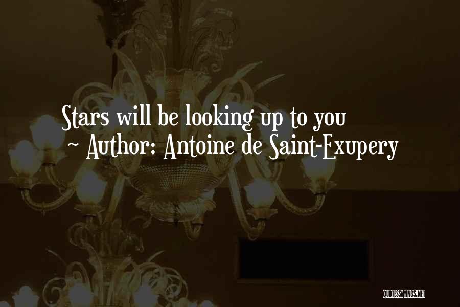 Antoine De Saint-Exupery Quotes: Stars Will Be Looking Up To You