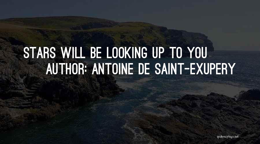 Antoine De Saint-Exupery Quotes: Stars Will Be Looking Up To You
