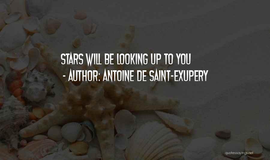 Antoine De Saint-Exupery Quotes: Stars Will Be Looking Up To You