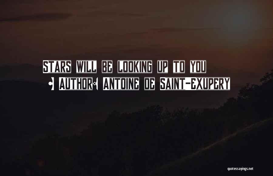 Antoine De Saint-Exupery Quotes: Stars Will Be Looking Up To You