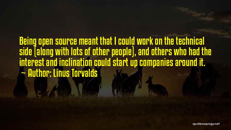 Linus Torvalds Quotes: Being Open Source Meant That I Could Work On The Technical Side (along With Lots Of Other People), And Others