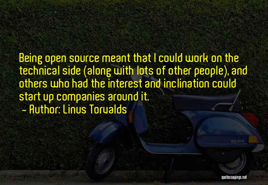 Linus Torvalds Quotes: Being Open Source Meant That I Could Work On The Technical Side (along With Lots Of Other People), And Others