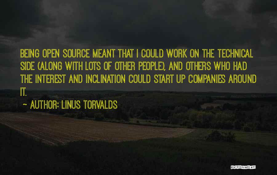 Linus Torvalds Quotes: Being Open Source Meant That I Could Work On The Technical Side (along With Lots Of Other People), And Others