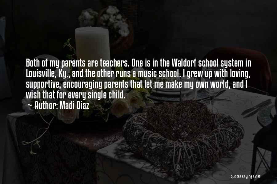 Madi Diaz Quotes: Both Of My Parents Are Teachers. One Is In The Waldorf School System In Louisville, Ky., And The Other Runs