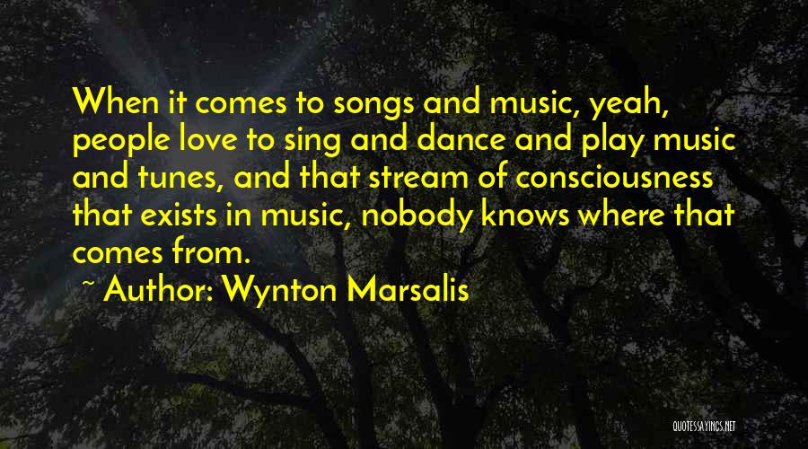 Wynton Marsalis Quotes: When It Comes To Songs And Music, Yeah, People Love To Sing And Dance And Play Music And Tunes, And