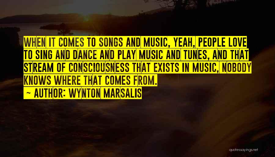 Wynton Marsalis Quotes: When It Comes To Songs And Music, Yeah, People Love To Sing And Dance And Play Music And Tunes, And