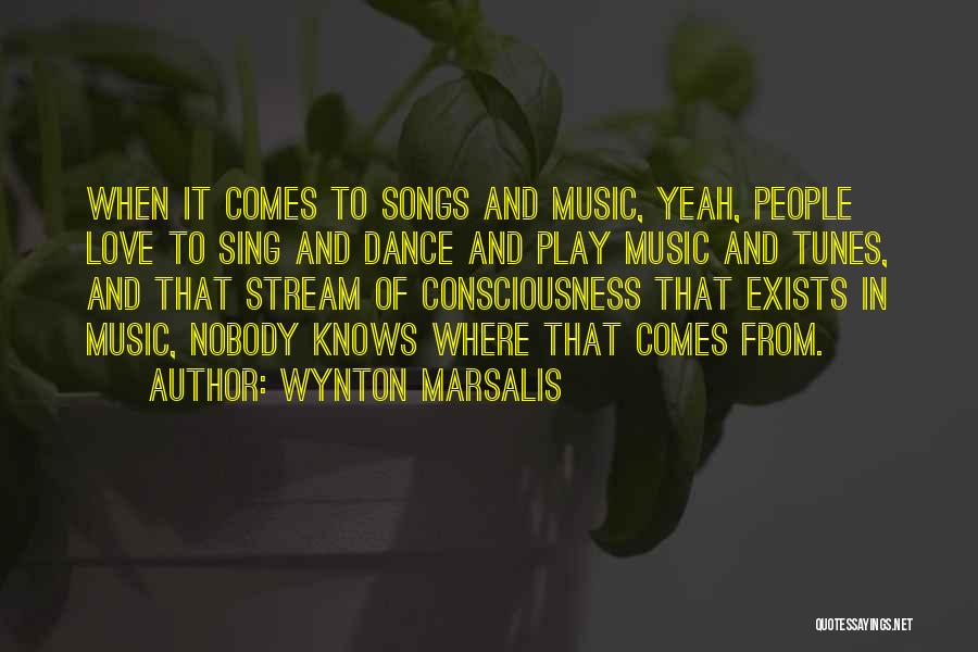 Wynton Marsalis Quotes: When It Comes To Songs And Music, Yeah, People Love To Sing And Dance And Play Music And Tunes, And