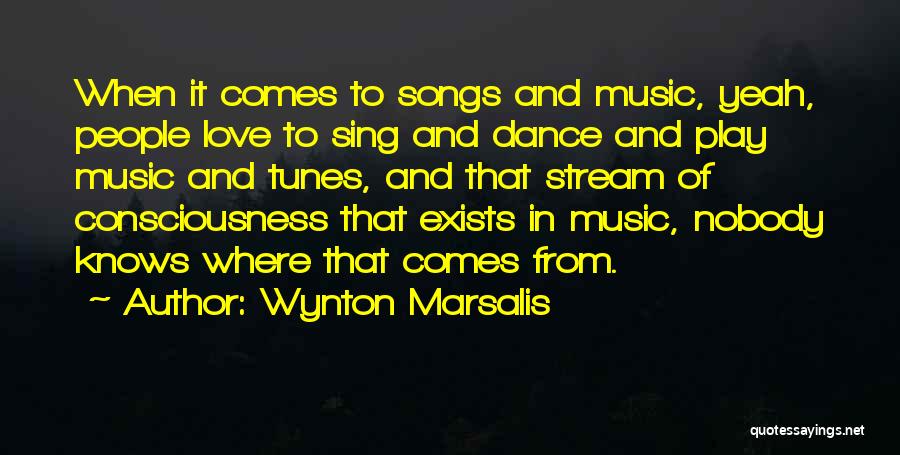 Wynton Marsalis Quotes: When It Comes To Songs And Music, Yeah, People Love To Sing And Dance And Play Music And Tunes, And