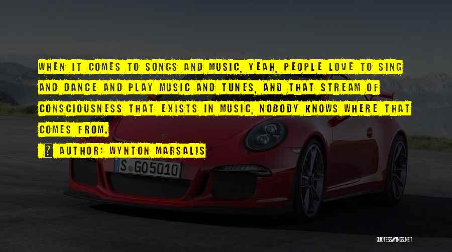 Wynton Marsalis Quotes: When It Comes To Songs And Music, Yeah, People Love To Sing And Dance And Play Music And Tunes, And