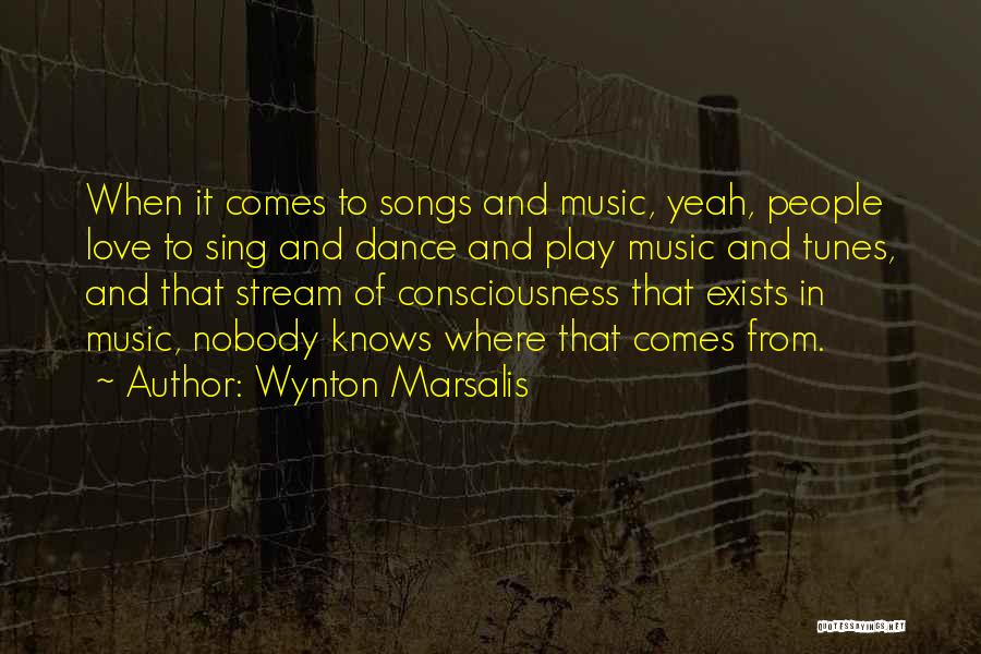 Wynton Marsalis Quotes: When It Comes To Songs And Music, Yeah, People Love To Sing And Dance And Play Music And Tunes, And