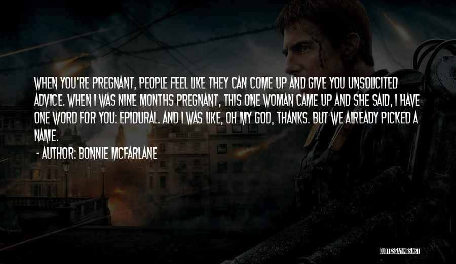 Bonnie McFarlane Quotes: When You're Pregnant, People Feel Like They Can Come Up And Give You Unsolicited Advice. When I Was Nine Months