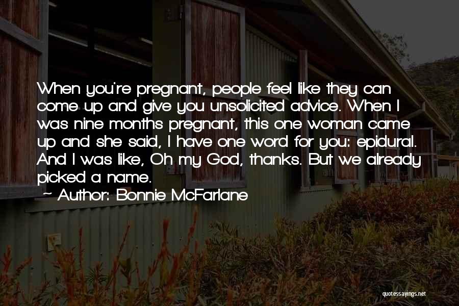 Bonnie McFarlane Quotes: When You're Pregnant, People Feel Like They Can Come Up And Give You Unsolicited Advice. When I Was Nine Months