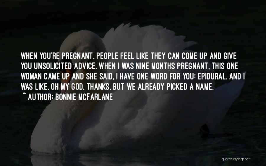 Bonnie McFarlane Quotes: When You're Pregnant, People Feel Like They Can Come Up And Give You Unsolicited Advice. When I Was Nine Months